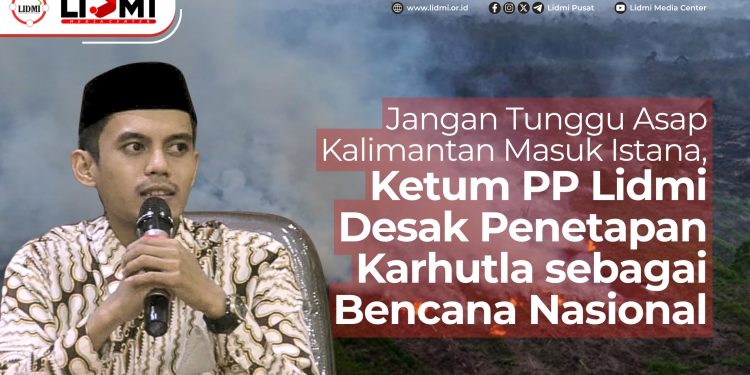 Jangan Tunggu Asap Kalimantan Masuk Istana, Ketum PP Lidmi Desak Penetapan Karhutla sebagai Bencana Nasional