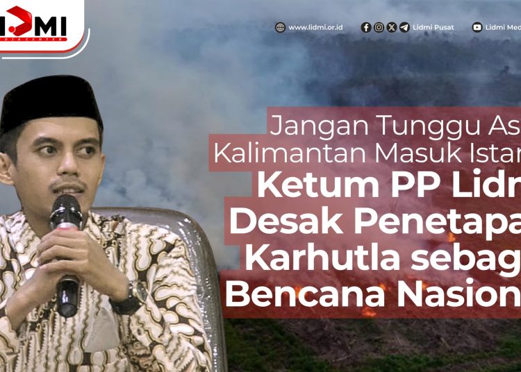 Jangan Tunggu Asap Kalimantan Masuk Istana, Ketum PP Lidmi Desak Penetapan Karhutla sebagai Bencana Nasional