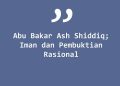 Abu Bakar Ash-Shiddiq : Iman dan Pembuktian Rasional