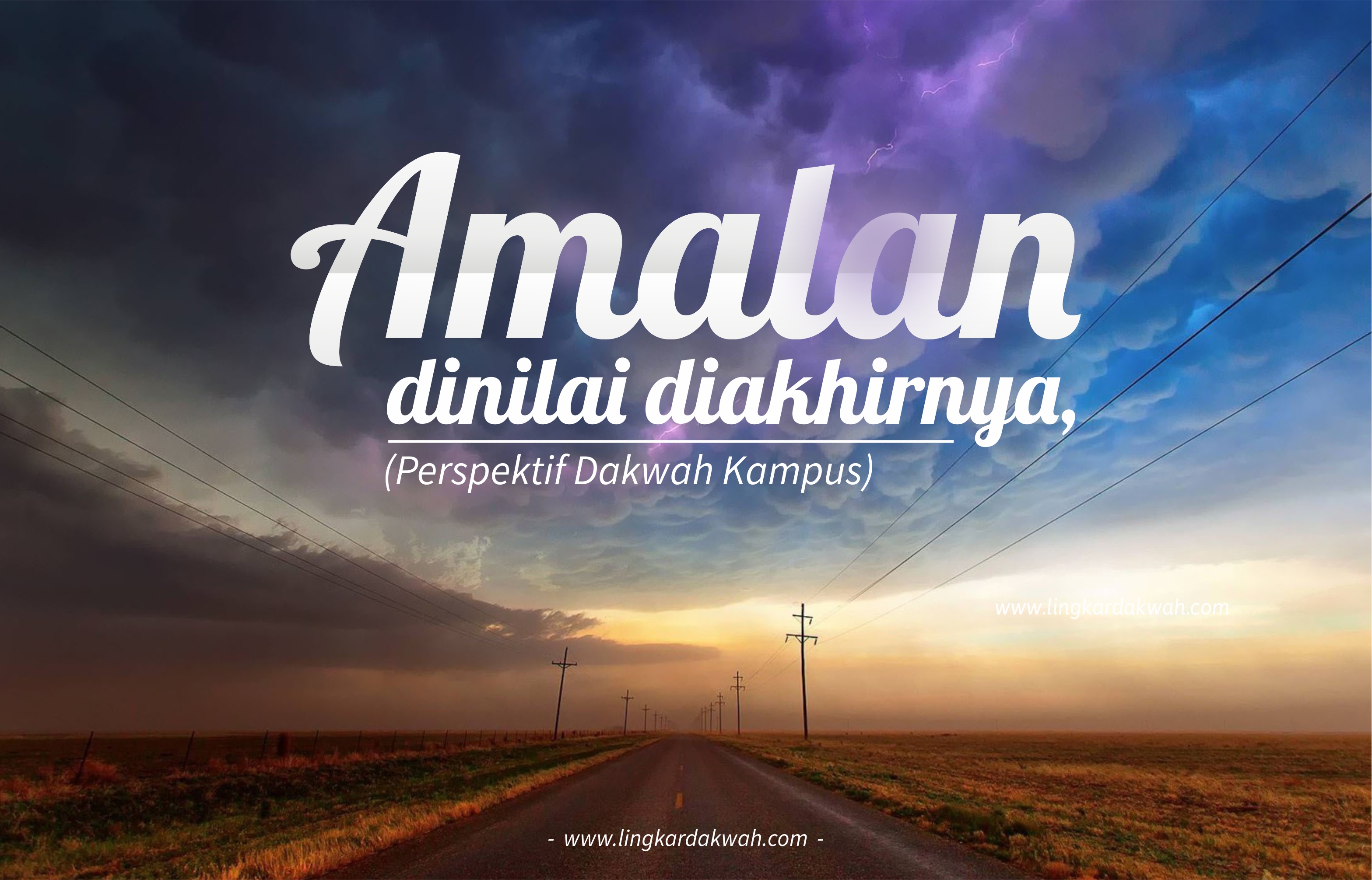 AMALAN DINILAI DI AKHIRNYA (Perspektif Dakwah Kampus)